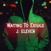 J. Eleven - Waiting to Exhale - Single